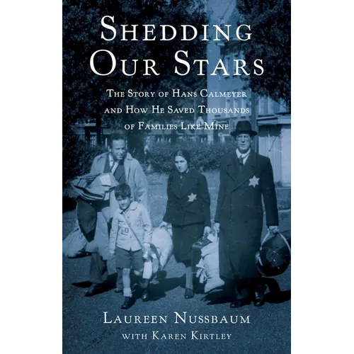 Shedding Our Stars: The Story of Hans Calmeyer and How He Saved Thousands of Families Like Mine - Paperback