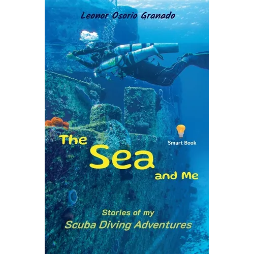 The Sea and Me: Stories of My Scuba Diving Adventures - Paperback