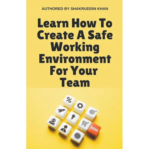 Learn How To Create A Safe Working Environment For Your Team - Paperback