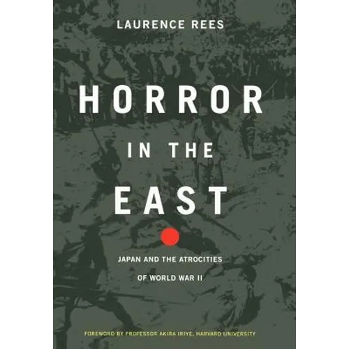Horror in the East: Japan and the Atrocities of World War 2 - Hardcover