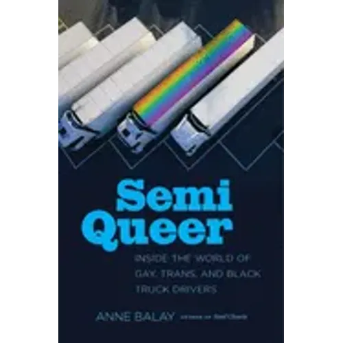 Semi Queer: Inside the World of Gay, Trans, and Black Truck Drivers - Paperback