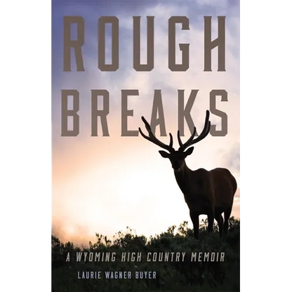 Rough Breaks: A Wyoming High Country Memoir - Paperback