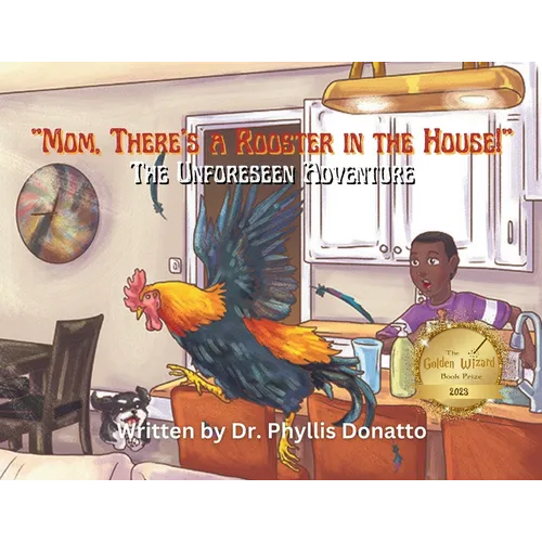 "Mom, There's a Rooster in the House!" The Unforeseen Adventure - Paperback