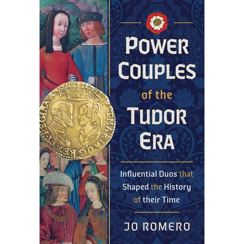 Power Couples of the Tudor Era: Influential Duos That Shaped the History of Their Time - Hardcover