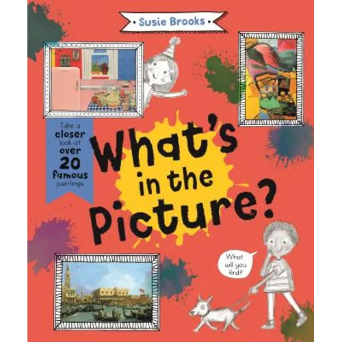 What's in the Picture?: Take a Closer Look at Over 20 Famous Paintings - Hardcover