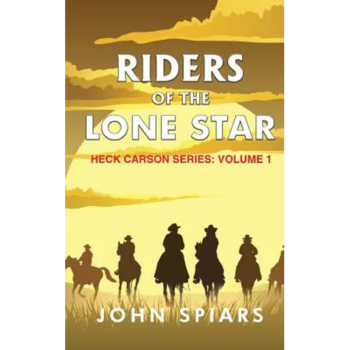 Riders of the Lone Star: Heck Carson Series: Volume 1 - Paperback
