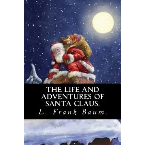 The Life and Adventures of Santa Claus by L. Frank Baum. - Paperback