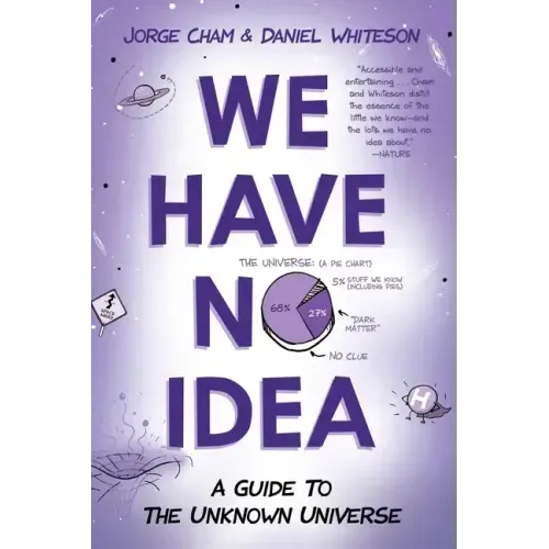 We Have No Idea: A Guide to the Unknown Universe - Paperback