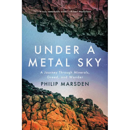 Under a Metal Sky: A Journey Through Minerals, Greed, and Wonder - Hardcover