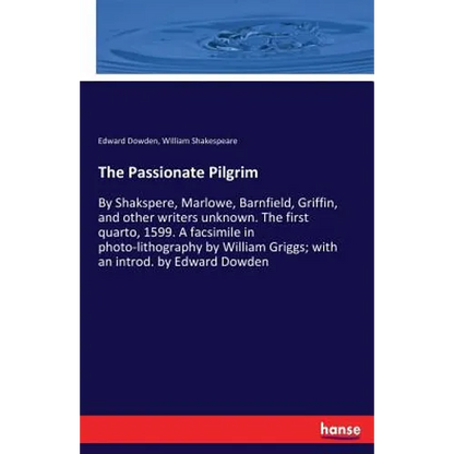 The Passionate Pilgrim: By Shakspere, Marlowe, Barnfield, Griffin, and other writers unknown. The first quarto, 1599. A facsimile in photo-lithography - Paperback