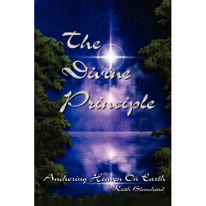 The Divine Principle - Anchoring Heaven On Earth - Paperback