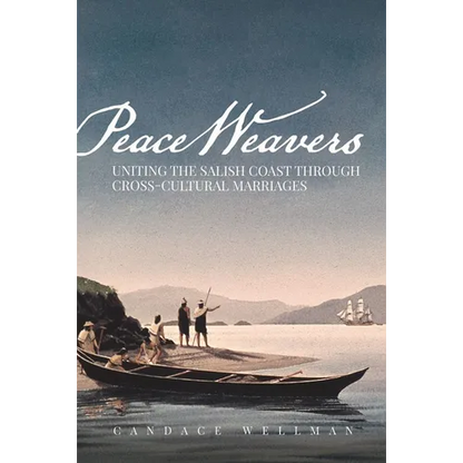 Peace Weavers: Uniting the Salish Coast Through Cross-Cultural Marriages - Paperback