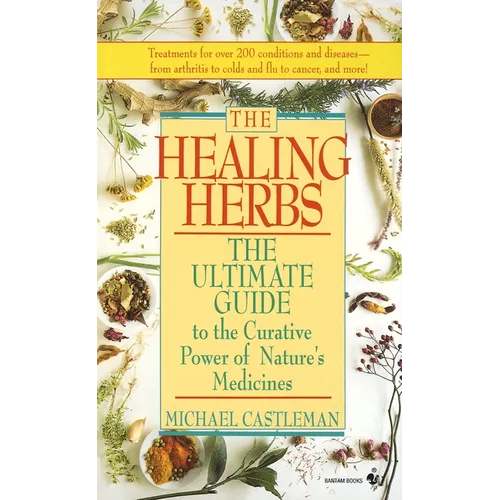 The Healing Herbs: The Ultimate Guide to the Curative Power of Nature's Medicines - Mass Market Paperbound