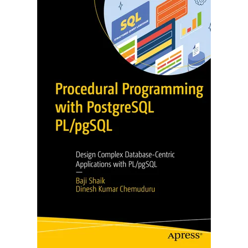 Procedural Programming with PostgreSQL Pl/Pgsql: Design Complex Database-Centric Applications with Pl/Pgsql - Paperback