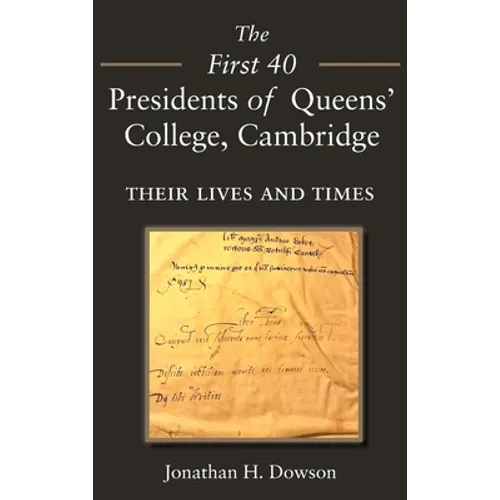 The First 40 Presidents of Queens' College Cambridge: Their Lives and Times - Hardcover