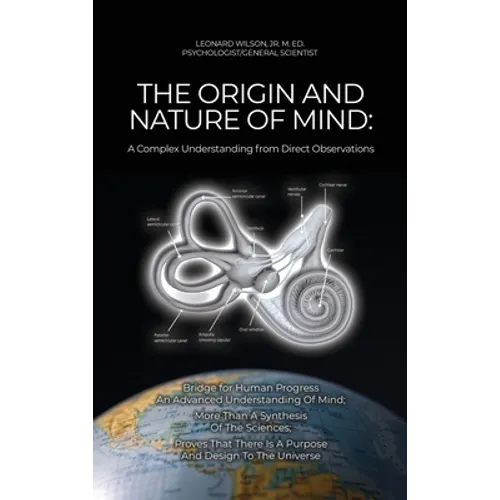 The Origin and Nature of Mind: Bridge for Human Progress An Advanced Understanding Of Mind; More Than A Synthesis Of The Sciences; Proves That There - Hardcover