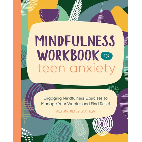 Mindfulness Workbook for Teen Anxiety: Engaging Mindfulness Exercises to Manage Your Worries and Find Relief - Paperback