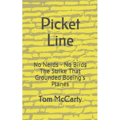 Picket Line: No Nerds - No Birds The strike that grounded Boeing's planes. - Paperback