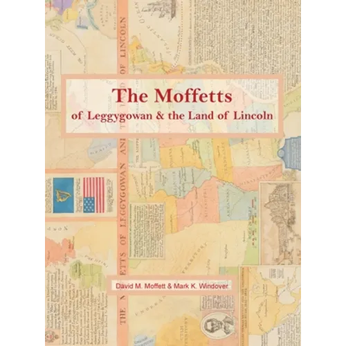 The Moffetts of Leggygowan & the Land of Lincoln - Hardcover