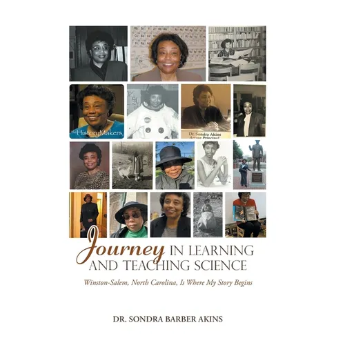 Journey in Learning and Teaching Science: Winston-Salem, North Carolina, Is Where My Story Begins - Hardcover