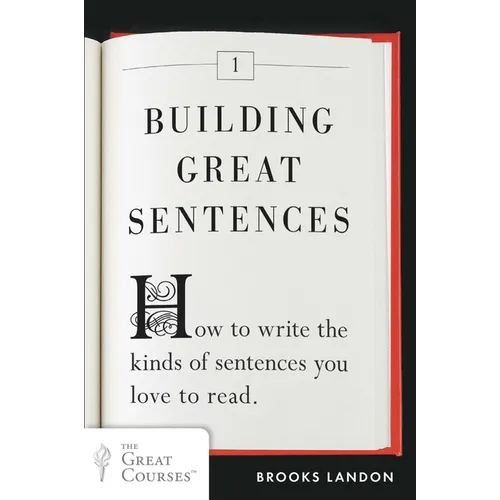 Building Great Sentences: How to Write the Kinds of Sentences You Love to Read - Paperback
