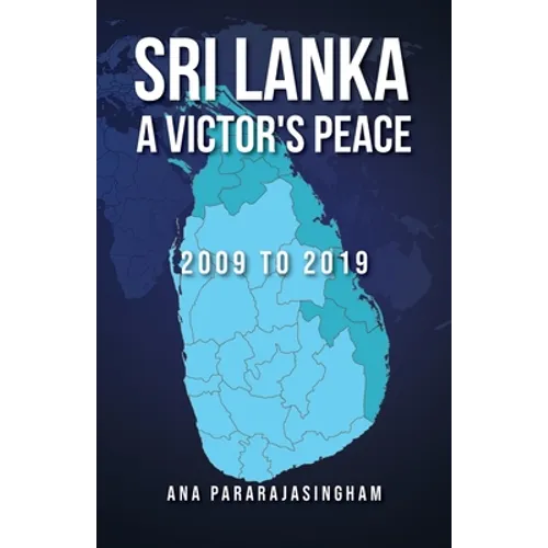 Sri Lanka A Victor's Peace: 2009 to 2019 - Paperback
