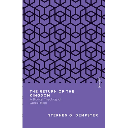 The Return of the Kingdom: A Biblical Theology of God's Reign - Paperback