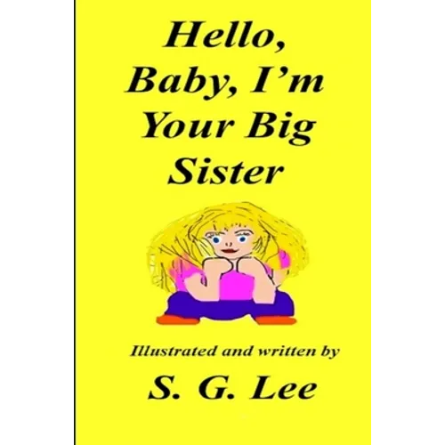 Hello Baby, I'm Your Big Sister! - Paperback