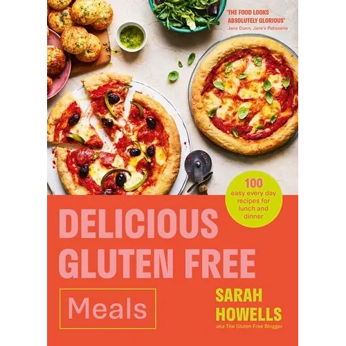 Delicious Gluten Free Meals: 100 Easy Everyday Recipes for Lunch and Dinner - Hardcover