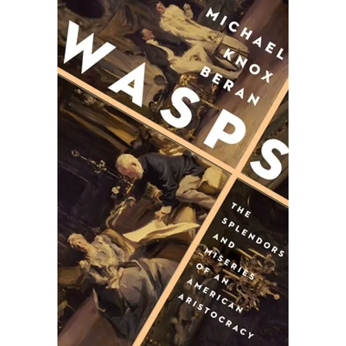 Wasps: The Splendors and Miseries of an American Aristocracy - Hardcover