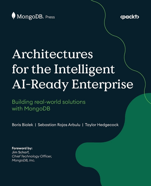 Architectures for the Intelligent AI-Ready Enterprise: Building real-world solutions with MongoDB - Paperback