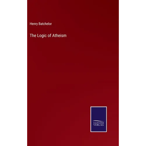 The Logic of Atheism - Hardcover