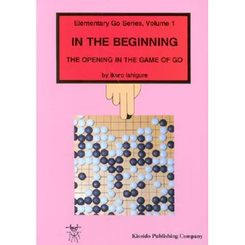 In the Beginning: The Opening in the Game of Go - Paperback