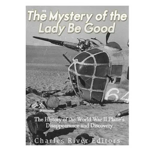 The Mystery of the Lady Be Good: The History of the World War II Plane's Disappearance and Discovery - Paperback