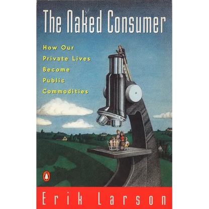 Naked Consumer: How Our Private Lives Become Public Commodities - Paperback