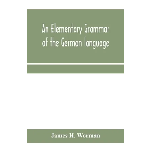 An elementary grammar of the German language: with exercises, readings, conversations, paradigms, and a vocabulary - Paperback