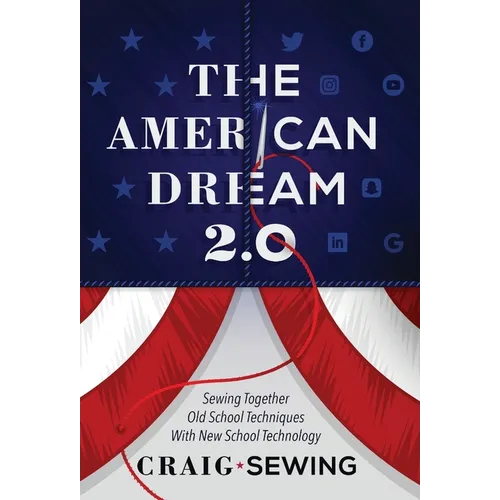 The American Dream 2.0: Sewing Together Old School Techniques with New School Technology - Hardcover