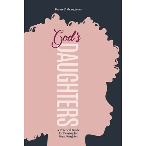 God's Daughters: A Practical Guide for Praying for Your Daughter - Paperback