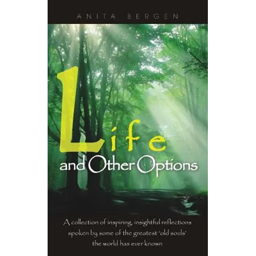 Life and Other Options: A Collection of Inspiring Quotations by Some of the Greatest 'Old Souls' the World Has Ever Known - Paperback