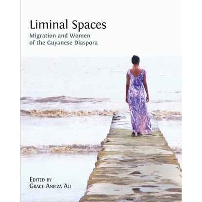Liminal Spaces: Migration and Women of the Guyanese Diaspora - Paperback