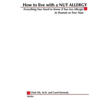 How to Live with a Nut Allergy: Everything You Need to Know If You Are Allergic to Peanuts or Tree Nuts - Paperback