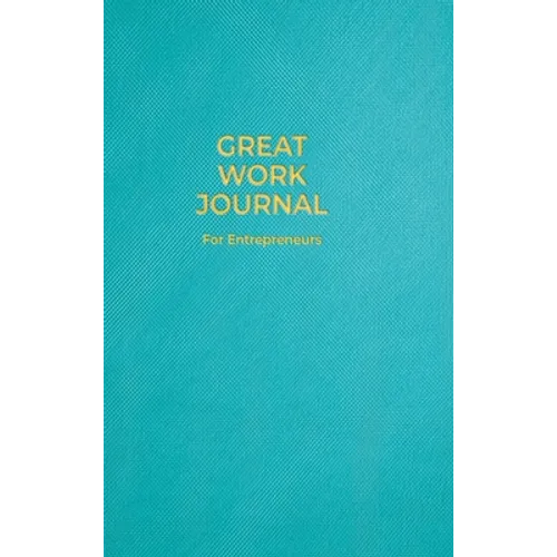 Great Work Journal For Entrepreneurs - Hardcover