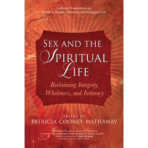 Sex and the Spiritual Life: Reclaiming Integrity, Wholeness, and Intimacy - Paperback