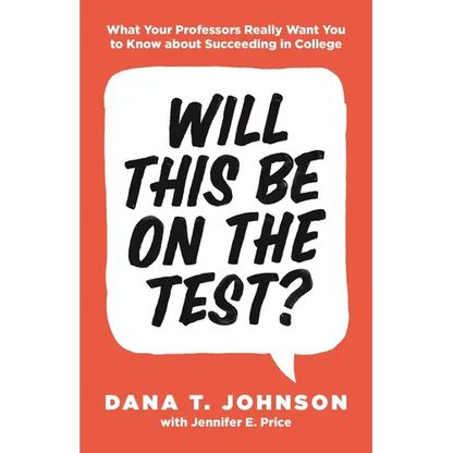 Will This Be on the Test?: What Your Professors Really Want You to Know about Succeeding in College - Paperback
