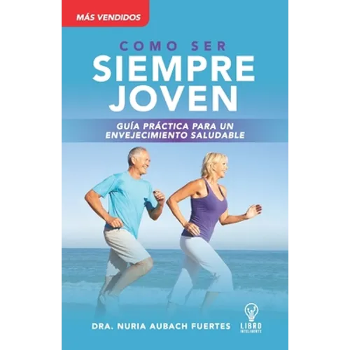 Guia Práctica Para Un Envejecimiento Saludable: Siempre Joven - Paperback