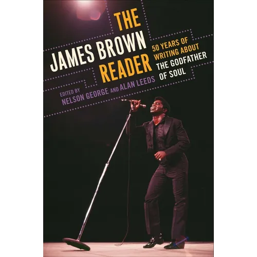 The James Brown Reader: Fifty Years of Writing About the Godfather of Soul - Paperback