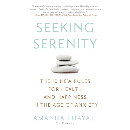 Seeking Serenity: The 10 New Rules for Health and Happiness in the Age of Anxiety - Paperback