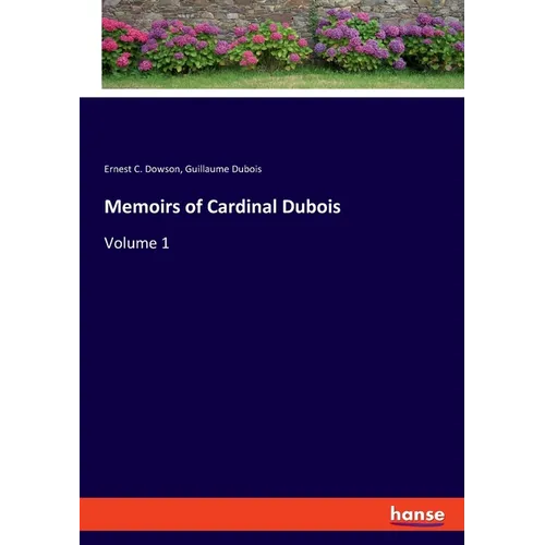 Memoirs of Cardinal Dubois: Volume 1 - Paperback