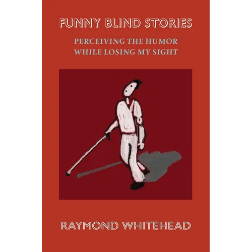 Funny Blind Stories: Perceiving the Humor While Losing My Sight - Paperback