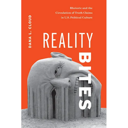 Reality Bites: Rhetoric and the Circulation of Truth Claims in U.S. Political Culture - Paperback